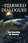 The Starseed Dialogues: Soul Searching the Universe The Starseed Dialogues: Soul Searching the Universe
