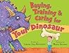Buying, Training, and Caring for Your Dinosaur by Laura Joy Rennert