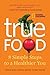 True Food: Eight Simple Ste...