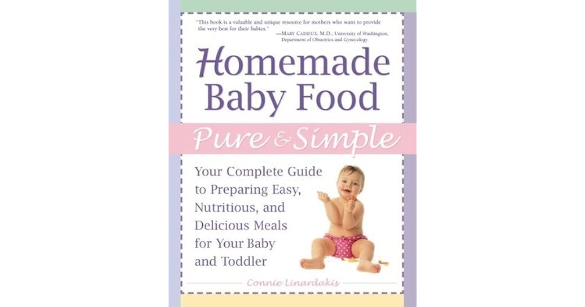 Homemade Baby Food Pure & Simple Your Complete Guide to Preparing Easy