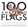 100 American Flags: A Unique Collection of Old Glory Memorabilia (The Collector's Eye)