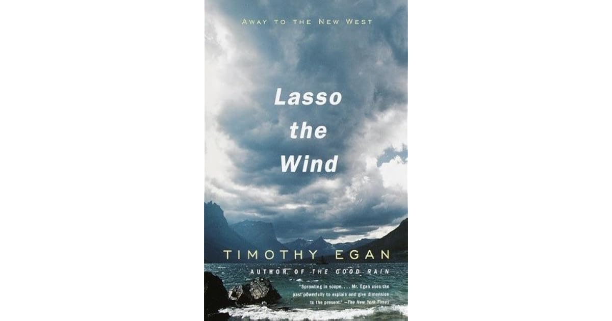 Lasso The Wind Away To The New West By Timothy Egan