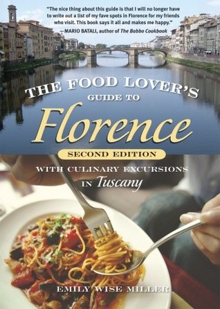 The Food Lover's Guide to Florence: With Culinary Excursions in Tuscany (Paperback)