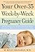 Your Over-35 Week-by-Week Pregnancy Guide by M. Kelly Shanahan