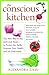 The Conscious Kitchen: The ...