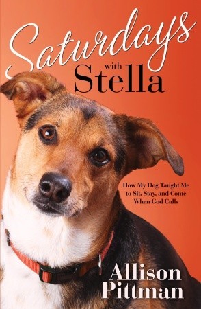 Saturdays with Stella: How My Dog Taught Me to Sit, Stay, and Come When God Calls (Paperback)