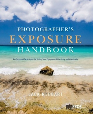 Photographer's Exposure Handbook: Professional Techniques for Using Your Equipment Effectively and Creatively