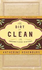 Cover of The Dirt on Clean: An Unsanitized History