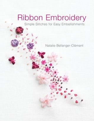Ribbon Embroidery: Simple Stitches for Easy Embellishments
