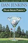 Dead Solid Perfect by Dan Jenkins