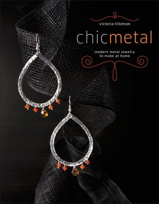 Chic Metal: Modern Metal Jewelry to Make at Home (Paperback)