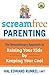 Screamfree Parenting, 10th Anniversary Revised Edition: How to Raise Amazing Adults by Learning to Pause More and React Less