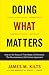Doing What Matters: How to Get Results That Make a Difference - The Revolutionary Old-School Approach