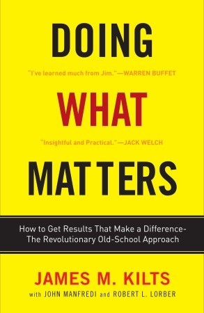 Doing What Matters: How to Get Results That Make a Difference - The Revolutionary Old-School Approach