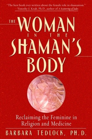 The Woman in the Shaman's Body: Reclaiming the Feminine in Religion and Medicine (Paperback)