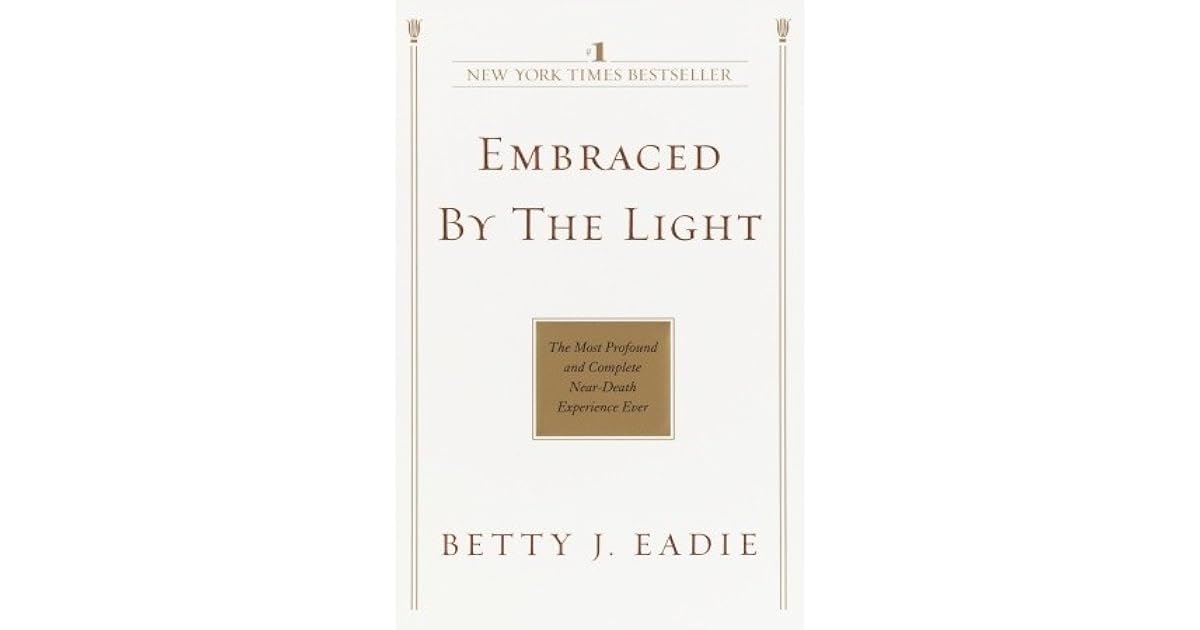 Embraced by the Light by Betty J. Eadie