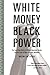 White Money/Black Power by Noliwe M. Rooks