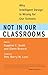 Not in Our Classrooms: Why ...