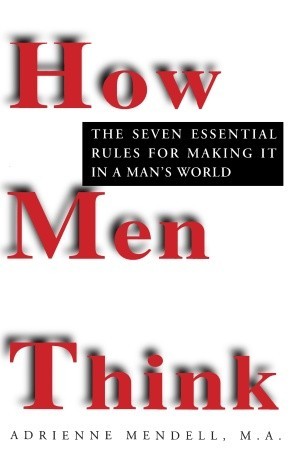 How Men Think: The Seven Essential Rules for Making It in a Man's World (Paperback)