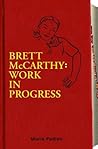 Brett McCarthy: Work In Progress Brett McCarthy: Work In Progress