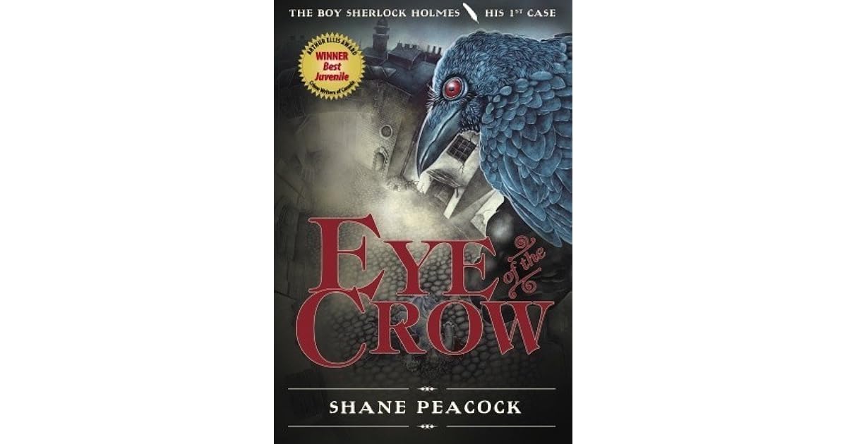 Eye of the Crow The Boy Sherlock Holmes, His 1st Case by Shane Peacock