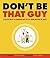 Don't Be That Guy by Colin Nissan Don't Be That Guy by Colin Nissan