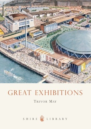 Great Exhibitions: From the Crystal Palace to The Dome (Shire Library)