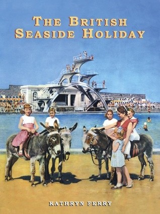 The British Seaside Holiday (Shire Discovering)
