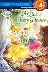 A Dozen Fairy Dresses (Disney Fairies) (Step into Reading) A Dozen Fairy Dresses (Disney Fairies) (Step into Reading)