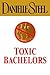 Toxic Bachelors by Danielle Steel
