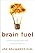 Brain Fuel by Joe Schwarcz