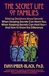 The Secret Life of Families: Making Decisions About Secrets: When Keeping Secrets Can Harm You, When Keeping Secrets Can Heal You-And How to Know the Difference