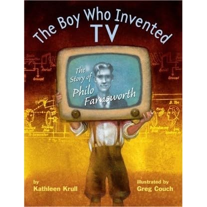 The Boy Who Invented Tv The Story Of Philo Farnsworth By Kathleen