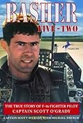 Basher Five-Two: The True Story of F-16 Fighter Pilot Captain Scott O'Grady