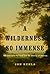 A Wilderness So Immense: Th...