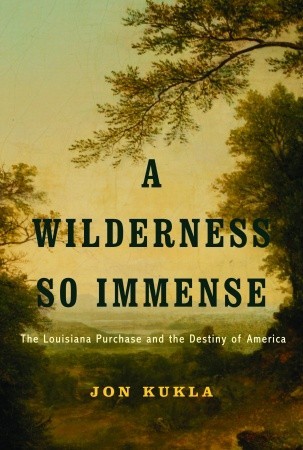 A Wilderness So Immense: The Louisiana Purchase and the Destiny of America (Hardcover)