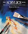 The Acrylics Book: Materials and Techniques for Today's Artist