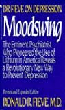 Moodswing: Dr. Fieve on Depression: The Eminent Psychiatrist Who Pioneered the Use of Lithium in America Reveals a Revolutionary New Way to Prevent Depression
