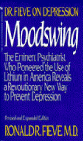 Moodswing: Dr. Fieve on Depression: The Eminent Psychiatrist Who Pioneered the Use of Lithium in America Reveals a Revolutionary New Way to Prevent Depression (Paperback)