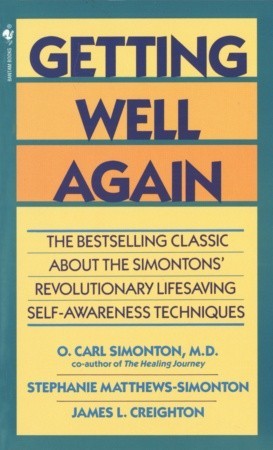 Getting Well Again: A Step-by-Step, Self-Help Guide to Overcoming Cancer for Patients and Their Families
