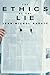 The Ethics of the Lie by Jean-Michel Rabaté