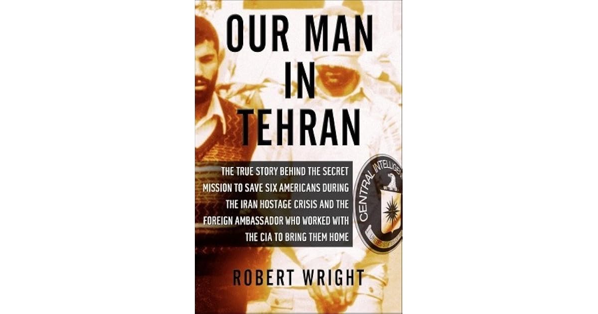 Our Man In Tehran The True Story Behind The Secret