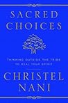 Sacred Choices: Thinking Outside the Tribe to Heal Your Spirit Sacred Choices: Thinking Outside the Tribe to Heal Your Spirit