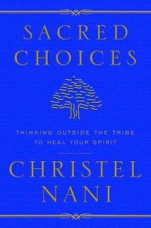 Sacred Choices: Thinking Outside the Tribe to Heal Your Spirit