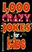 1,000 Crazy Jokes for Kids