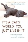 It's a Cat's World . . . You Just Live in It by Justine A. Lee