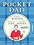 Pocket Dad: Everyday Wisdom, Practical Tips, & Fatherly Advice