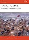 Fair Oaks 1862: McClellan's Peninsular Campaign Fair Oaks 1862: McClellan's Peninsular Campaign