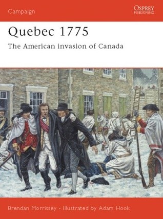 Quebec 1775: The American invasion of Canada (Campaign, #128)