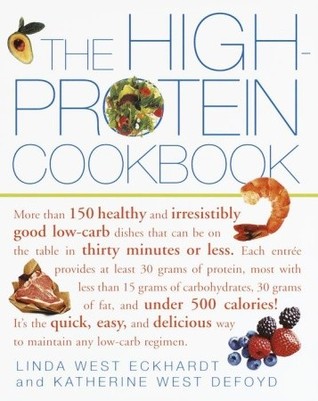 The High-Protein Cookbook: More than 150 healthy and irresistibly good low-carb dishes that can be on the table in thirty minutes or less. (Paperback)